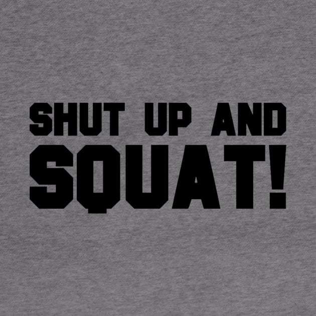 Shut Up And Squat by Terrymatheny